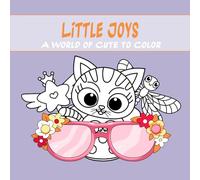 Little Joys: A World of Cute to Color: Create a sense of calm and warmth with every page. Perfect for relaxing moments and an enjoyable coloring experience. (Cute & Tender)