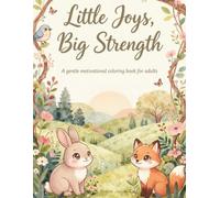 Little Joys, Big Strength: A Cute & Inspiring Coloring Book to Warm Your Heart