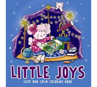 Little Joys- Cute and Calm Coloring Book : Cute & Cozy Coloring Book for All Ages | Illustrations for Mindfulness & Art Therapy with Practice Pages & Quick Tips I For Stress Relief and Mindful Creativ