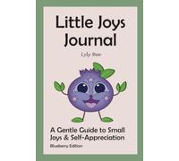 Little Joys Journal: A Gentle Guide to Small Joys & Self-Appreciation - Blueberry Edition