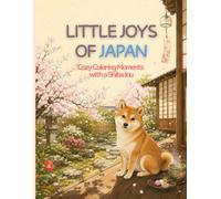 LITTLE JOYS OF JAPAN - Cozy Coloring Moments with a Shiba Inu: Step into the quiet charm of everyday Japan, one little joy at a time.