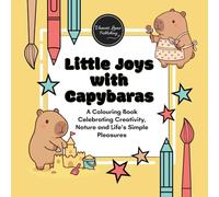 Little Joys with Capybaras: A Colouring Book Celebrating Creativity, Nature and Life's Simple Pleasures