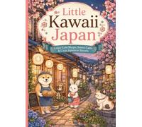 Little Kawaii Japan: Color Cute Shops, Sweet Cafés & Cozy Japanese Streets