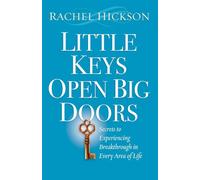 Little Keys Open Big Doors: Secrets to Experiencing Breakthrough in Every Area of Life