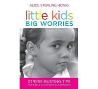 Little Kids, Big Worries: Stress-busting Tips for Early Childhood Classrooms