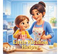 Little Kitchen Helper: A Picture Story Book about Helping Mother in Kitchen Bedtime Story Book for Kids ages 5-7: Cute Girl Cooking Pasta with Mommy ... Homeschool Students Illustrated Story Book