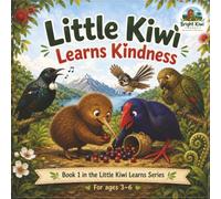 Little Kiwi Learns Kindness: A Heartwarming New Zealand Story About Helping, Sharing and Caring: 1