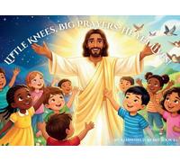 Little Knees, Big Prayers: He Yet Lives!