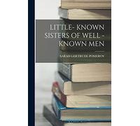 Little- Known Sisters of Well -Known Men