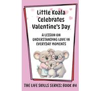 Little Koala Celebrates Valentine's Day: A Lesson on Understanding Love in Everyday Moments (Little Koala Life Skills)