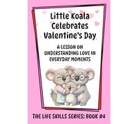 Little Koala Celebrates Valentine's Day: A Lesson on Understanding Love in Everyday Moments (Little Koala Life Skills Series)