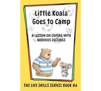 Little Koala Goes to Camp: A Lesson on Coping with Nervous Feelings: 6 (Little Koala Life Skills Series)
