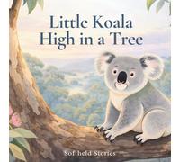 Little Koala High in a Tree: A Gentle and Calm Nature Story (Softheld Stories)