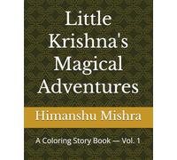 Little Krishna's Magical Adventures: A Coloring Story Book - Vol. 1 (Little Krishna Adventures)