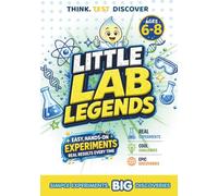 Little Lab Legends | Fun Science Experiments for Curious Kids: Easy STEM Activities, Hands-On Experiments & Educational Science Projects for Kids Ages 6-8