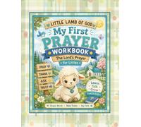 Little Lamb of God: My First Prayer Workbook... The Lord's Prayer for Littles: Help little hearts learn to talk to God with joy, gratitude, and faith. (Little Lamb of God Collection)