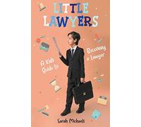 Little Lawyers: A Kids Guide to Becoming a Lawyer