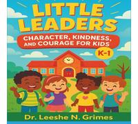 Little Leaders: Character, Kindness, and Courage for Kids K-1: A Fun Workbook on Character Building, Bullying Prevention, and Leadership for Kindergarten and 1st Grade Students