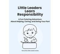 Little Leaders Learn Responsibility: A Fun Coloring Adventure About Helping, Caring, and Doing Your Part