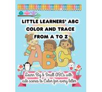 Little Learners' ABC Color and Trace from A to Z: Learn Big and Small ABCs with Cute Scenes to Color for Every Letter