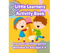 Little Learners Activity Book: Preschool and Kindergarten Workbook: Fun Learning Activities with Tracing, Coloring, Letters and Numbers to Build Early Skills and Confidence for Kids Ages 4-6