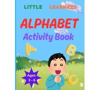 Little Learners - Alphabet Activity Book for Kids Ages 3-6: Tracing, Letter Recognition, and Fun Learning Activities | Little Learners Series
