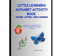 Little Learners Alphabet Activity Book: Tracing Letters and Early Learning for Preschool and Kindergarten: Preschool and Kindergarten Fun Learning For Curious Minds (Little Learners Activity Books)