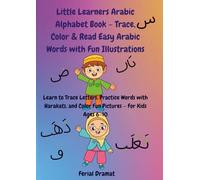 Little Learners Arabic Alphabet Book - Trace, Color & Read Easy Arabic Words with Fun Illustrations: Learn to Trace Letters, Practice Words with ... to Language: The Arabic Learning Series)