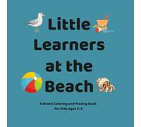 Little Learners at the Beach: A Beach Coloring and Tracing Book for Kids Ages 3-5 (Little Leaners & Big Adventures)