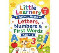 Little Learners Book 2: Letters, Numbers & First Words: A Fun Early Learning Activity Book for Ages 4-6 with Letter Tracing, Number Practice, First ... Activities (Little Learners Activity Books)