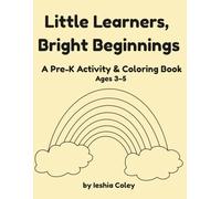 Little Learners, Bright Beginnings: A Pre-K Activity & Coloring Book for Ages 3-5 to Build Confidence, Early Skills, and a Love for Learning