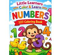 Little Learners Color & Learn: Numbers: Fun Counting Pages and Easy Number Coloring Activities for Toddlers, Preschoolers, and Kindergarten Kids
