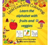 Little Learners` Coloring: Learn the alphabet with fruits and veggies: Paired with names (Little Learners` Colouring)