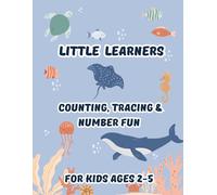 Little Learners: Counting, Tracing & Number Fun for Kids Ages 2-5
