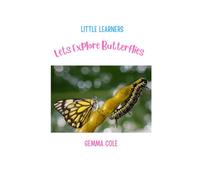 Little Learners Explore Butterflies: A simple information book about butterflies and their lifecycle to share with young children