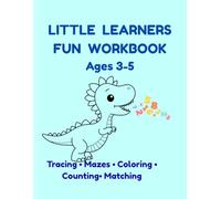 LITTLE LEARNERS FUN WORKBOOK AGES 3-5: Tracing • Mazes • Coloring • Counting • Matching