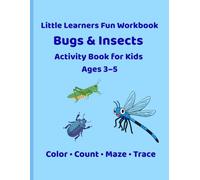 Little Learners Fun Workbook: Bugs & Insects Activity Book for Kids Ages 3-5: Fun Educational Activities Including Coloring, Mazes, Counting, Tracing, Connect the Dots, Color by Number, and More