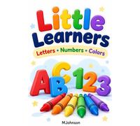 Little Learners: Letters, Numbers, Colors: A Bold and Fun First Learning Book of ABCs, Phonics, Numbers, and Colors