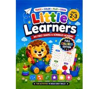 Little Learners: My First Shapes & Scribbles Academy: A Fun Preschool Tracing, Shapes, Coloring & Fine Motor Skills Activity Book for Toddlers Ages 2-3 | Full Color Edition