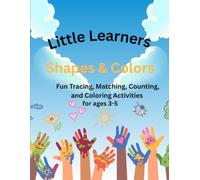 Little Learners: Shapes & Colors: Fun Tracing, Matching, Counting, and Coloring Activities for ages 3-5