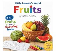 Little Learner's World: Fruits: 2-in-1 Fruits and Colouring Book