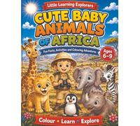 Little Learning Explorers: Cute Baby Animals of Africa: A Colour & Learn Safari Activity Book with Baby Animals, Fun Facts, Games and Drawing Pages ... Cute Baby Animals Around the World)