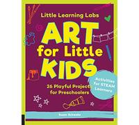 Little Learning Labs: Art for Little Kids, abridged paperback edition: 26 Playful Projects for Preschoolers; Activities for STEAM Learners (8)