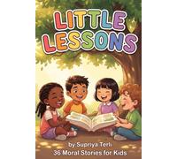 Little Lessons: 36 Moral Stories to Teach Kids Kindness, Honesty & Good Values (Ages 4-8)