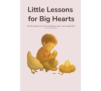 Little Lessons for Big Hearts: Gentle stories to nurture kindness, calm, and imagination (Crescere con Immaginazione)