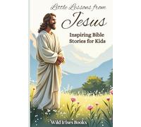 Little Lessons from Jesus: Inspiring Bible Stories for Kids | Bible Storybook for Kids: Parables & Faith Lessons to Instill Kindness, Compassion & Forgiveness. (Childrens Books About God)