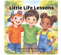 Little Life Lessons: Volume 3 - Daily Life Lessons: Short Moral Stories for Kids Ages 4-8 | Bedtime Stories That Teach Good Habits, Responsibility, and Healthy Choices