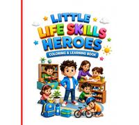 Little Life Skills Heroes colouring book: A Coloring & Learning Book for Kids Ages 6-10: Everyday Problem Solving, Responsibility, Safety, Kindness & Good Habits