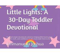 Little Lights: A 30-Day Toddler Devotional: Fun and simple devotionals aimed at Helping little hearts grow in faith, truth, and confidence in who God made them to be.