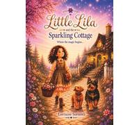 Little Lila and the Sparkling Cottage: Where the magic begins... (The Little Lila Adventures)